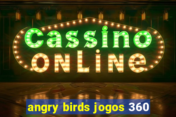 angry birds jogos 360